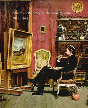 Item #17-4904 American Painters on the French Scene. 1874-1914. April 23-July 12, 1996. Beacon...