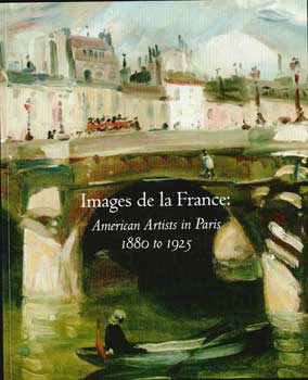 Item #17-4920 Images de la France: American Artists in Paris: 1880 to 1925. November 1-December...