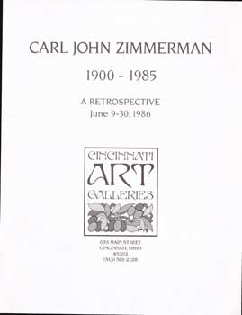 Cincinatti Art Galleries(Cincinnati) - Carl John Zimmerman 1900-1985: A Retrospective. June 9-30, 1986