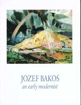 Item #17-5579 Jozef Bakos: An Early Modernist 1891-1977. Lots 1-25. Essay by Stanley L. Cuba....