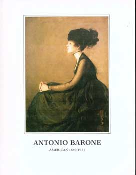 Item #17-5582 Antonio Barone: American 1889-1971. Exhibition and Sale August 1985. Representing...