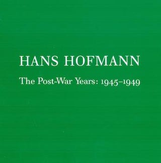 Item #17-5615 Hans Hofmann: The Post-War Years: 1945-1949. Andre Emmerich Gallery, NY. NY....