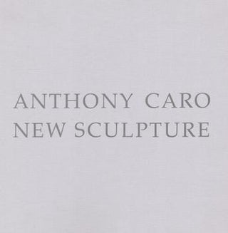 Item #17-5620 Anthony Caro: New Sculpture. Andre Emmerich Gallery, NY, NY. May 23-June 30, 1989....