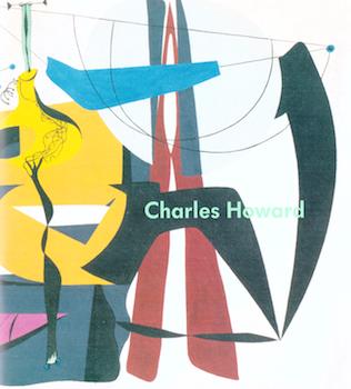 Item #17-5628 Charles Howard 1899-1978: Drama of the Mind. Hirschl & Adler Galleries, NY.NY. May...