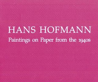 Item #17-5633 Hans Hofmann: Paintings on Paper from the 1940s. Andre Emmerich Gallery, NY.,NY....