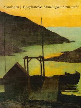 Item #17-5652 Abraham J. Bogdanove: Monhegan Summers. Spanierman Gallery, NY, NY. July...