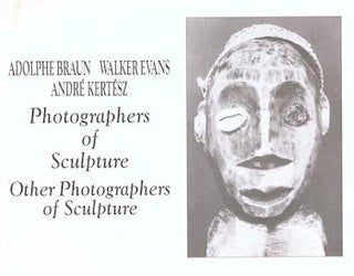 Item #17-5867 Adolphe Braun, Walker Evans, Andre Kertesz: Photographers of Sculpture, Other...