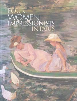 Item #17-5868 Four Women Impressionists in Paris. Fine Arts Museums of San Francisco. June...