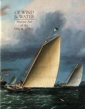 Item #17-6116 Of Wind & Water: Marine Art of the 19th & 20th Centuries. Quester Gallery.