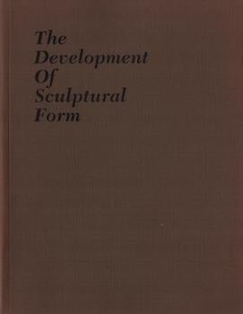 Item #17-6117 The Development Of Sculptural Form: Auguste Rodin, Alexander Archipenko, Louise...