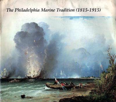 Item #17-6121 The Philadelphia Marine Tradition (1815-1915). Robert Schwarz.