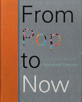Item #17-6270 From Pop to Now: Selections from the Sonnabend Collection. First Edition. Margaret Sundell.