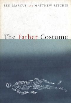 Item #17-6366 The Father Costume. Ben Marcus, Matthew Ritchie