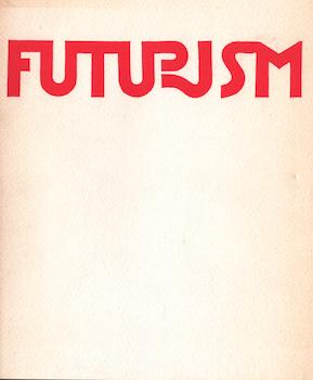 Item #17-6545 Futurism: Selected Works and Documents-Marinetti, Bocciono, Sant’elia, Balla,...