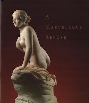 Item #17-6567 A Marvellous Repose: American Neo-Classical Sculpture, 1825-1876.. Hirschl & Adler...