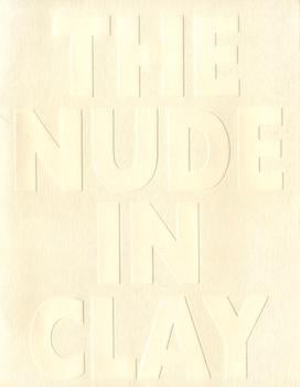 Item #17-6570 The Nude in Clay. Perimeter Gallery, Chicago. October 13-November 14, 1995. Karen...