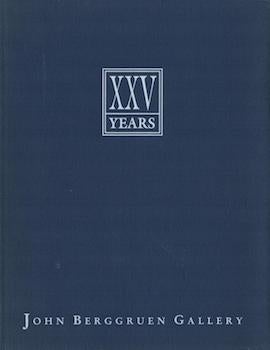 Item #17-6617 XXV Years: An Exhibition Celebrating the 25th Anniversary of John Berggruen Gallery...