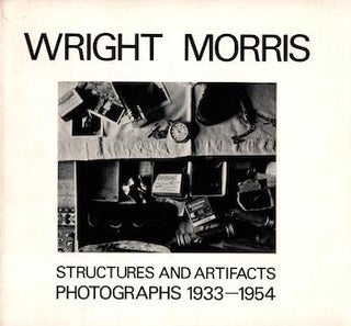 Item #17-6708 Wright Morris: Structures and Artifacts-Photographs 1933-1954. Norman Geske