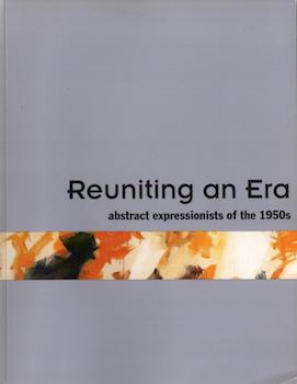 Item #17-6721 Reuniting and Era: Abstract Expressionists of the 1950s. Gerald Nordland