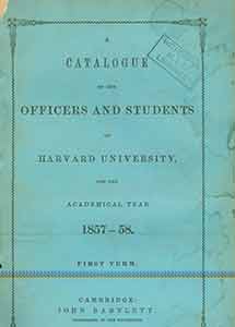 Item #18-0011 A Catalogue of the Officers and Students of Harvard University for the academical year 1857-58. First term. Limited edition. John Bartlett.