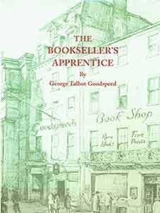 Item #18-0110 The Bookseller’s Apprentice. Limited first Edition. George Talbot Goodspeed