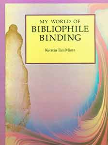 Item #18-0114 My World of Bibliophile Binding. Kerstin Tini Miura, Kodai Miura, Bernard C. Middleton, photog., foreword.