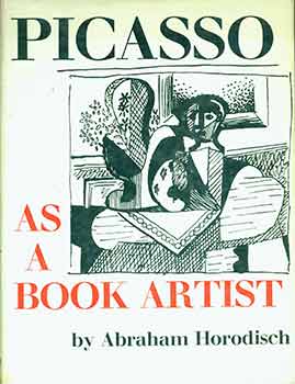 Item #18-0131 Picasso As A Book Artist. Abraham Horodisch