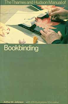 Item #18-0136 The Thames and Hudson Manual of Bookbinding. Arthur W. Johnson
