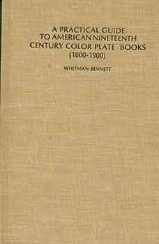 Item #18-0188 A Practical Guide to American Nineteenth Century Color Plate Books. Whitman Bennett