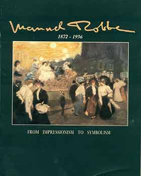 Item #18-0197 Manuel Robbe: From Impressionism to Symbolism. Gabriel Weisberg