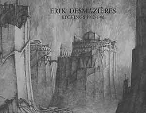 Item #18-0254 Erik Desmazieres: Etchings 1972-1981. First Volume. Limited edition: one of 1500...