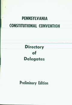 Item #18-0281 Pennsylvania Constitutional Convention. Directory of Delegates, Preliminary Edition. Lt. Governor Raymond J. Broderick.