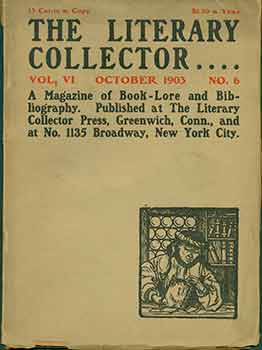 Item #18-0322 The Literary Collector: A Monthly Magazine of Book-Lore and Bibliography. Vol.VI,...