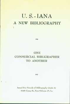 Item #18-0346 U.S.-Iana A New Bibliography One Commercial Bibligrapher (sic) To Another. Charles...