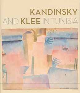 Item #18-0384 Kandinsky and Klee in Tunisia. Roger Benjamin, Cristina Ashjian