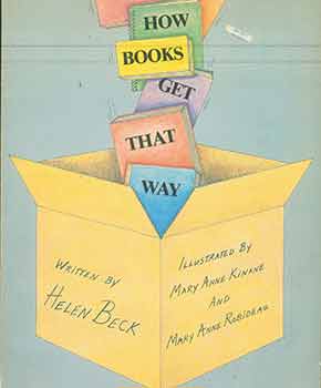 Item #18-0416 How Books Get That Way. Helen Beck. Mary Anne Kinane, Mary Anne Robideau, Illust