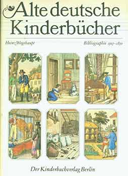 Item #18-0438 Alte deutsche Kinderbücher. Bibliographie 1507 - 1850. Zugl. Bestandsverz. d....