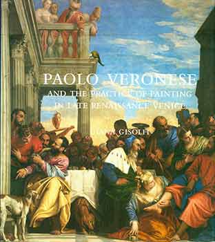 Diana Gisolfi - Paolo Veronese and the Practice of Painting in Late Renaissance Venice