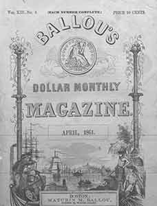Item #18-0470 Ballou’s Dollar Monthly Magazine, Vol. XIII, No. 4. April, 1861. Maturin M. Ballou