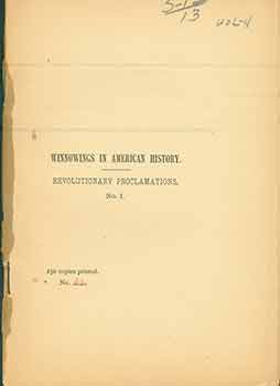 Item #18-0501 Winnowings in American History. Revolutionary Proclamations. 250 copies printed,...