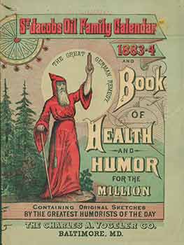 Item #18-0644 St. Jacobs Oil Family Calendar and Book of Health and Humor for the Million. Containing original humorous articles and illustrations by the leading humorists of America. Charles A. Vogeler Company.