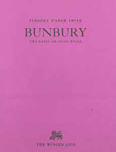 Item #18-0735 Bunbury: The Notes on Oscar Wilde. Aleister Crowley and the Origin of “Bunbury” & A Source for the Importance of Being Earnest. (Limited edition.). Timothy D’Arch Smith.