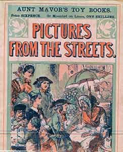 Item #18-0743 Pictures from the Streets. 1871 Reissue of 1860 First Edition. Aunt Mavor’s Toy Books.