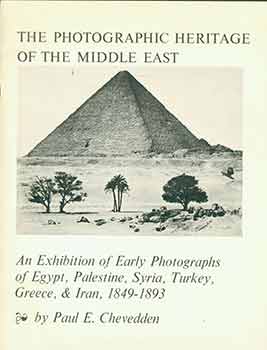 Item #18-0754 The Photographic Heritage of the Middle East. An Exhibition of Early Photographs of...