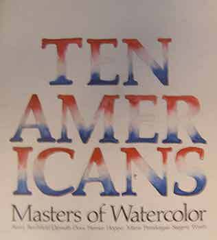 Item #18-10006 Ten Americans : Masters of Watercolor. Andrew Crispo Gallery, May 16 - June 30,...