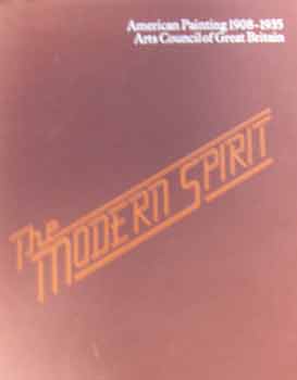 Item #18-10008 The Modern Spirit : American Painting, 1908 - 1935. Milton W. Brown, Arts Council...