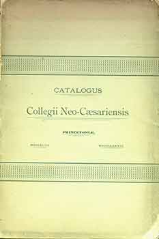 Item #18-1003 Catalogus Collegii Neo-Cæsariensis MDCCXLVII - MDCCCLXXXVI. Princeton University.