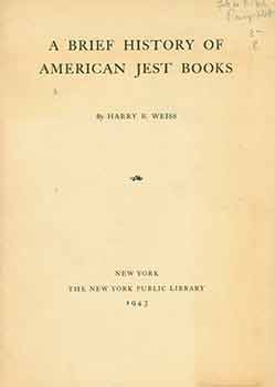 Item #18-1060 A Brief History of American Jest Books. Harry Bischoff Weiss
