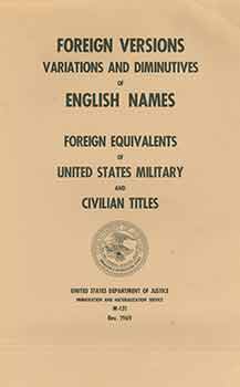Item #18-1067 Foreign versions, variations, and diminutives of English names. Foreign equivalents of United States military and civilian titles. United States Department of Justice.