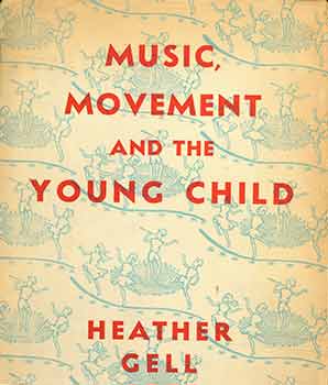 Item #18-1510 Music, Movement and the Young Child. Heather Gell, Edith Lanser, E. Harold Davies,...